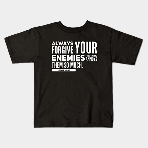 Always forgive your enemies, nothing annoys them so much Quote Oscar Wilde Kids T-Shirt by BoogieCreates